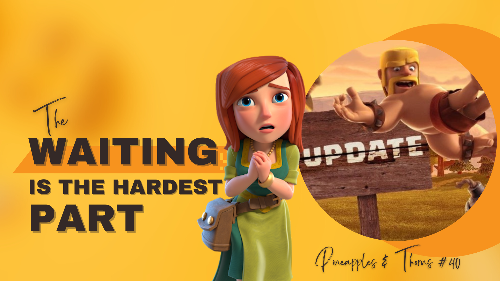 Waiting [for the Clash of Clans TH15 Update] is the Hardest Part! (Pineapples & Thorns Episode 40)